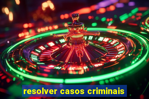 resolver casos criminais